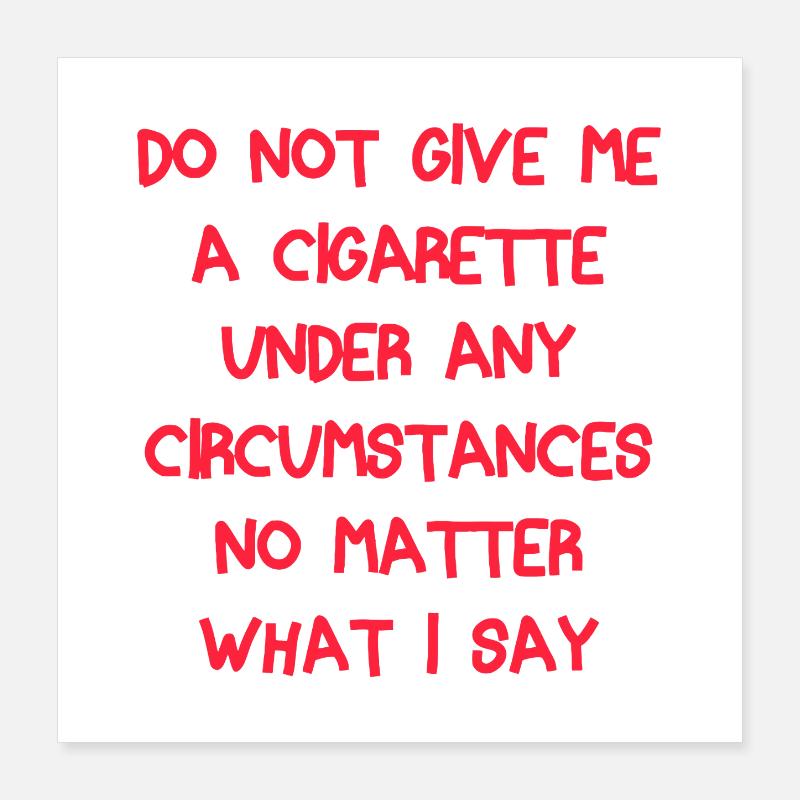 No Cigarette Demand Quote Tee Poster 16" x 16" (40x40 cm)