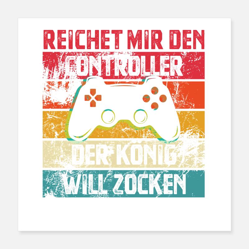 Reichet mir den Controller | Der König Will Zocken Poster 40x40 cm