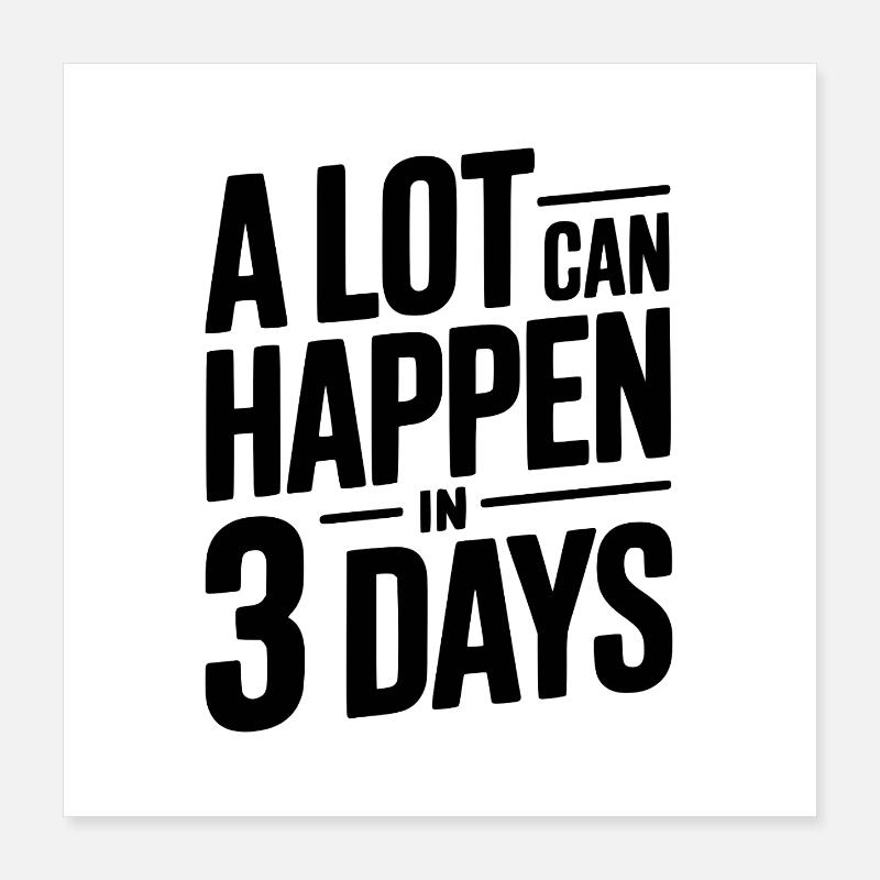 Beaucoup de choses peuvent se passer en 3 jours Poster 40 x 40 cm