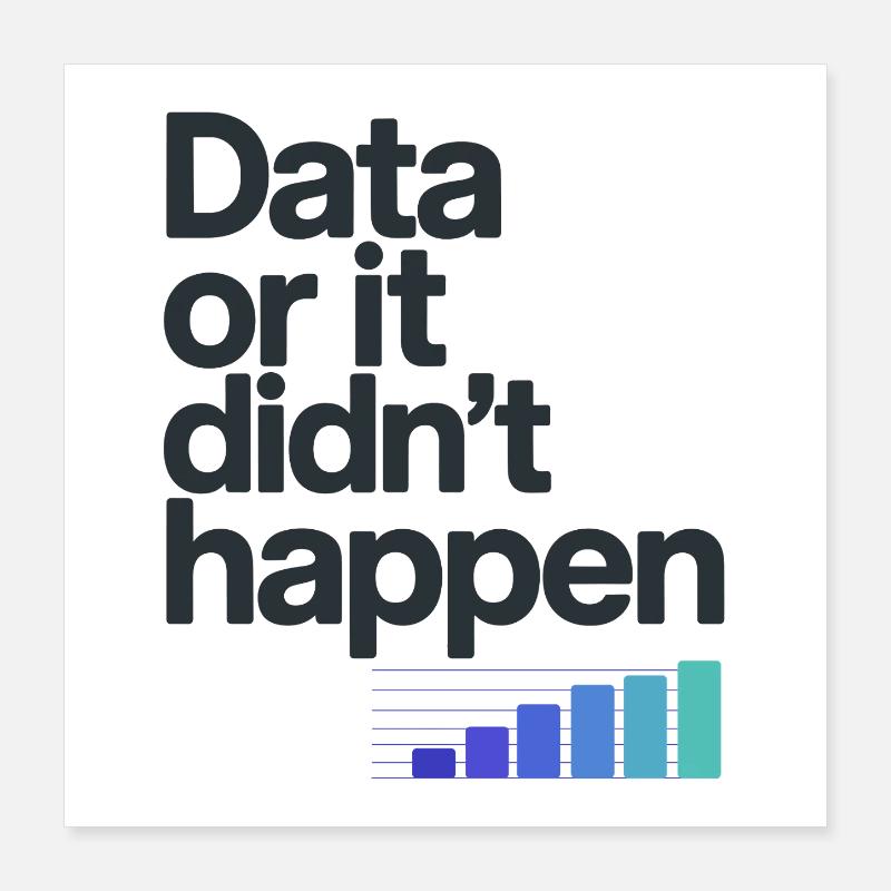 Data Or It Didnt Happen Data Nerd Spruch Poster 40x40 cm