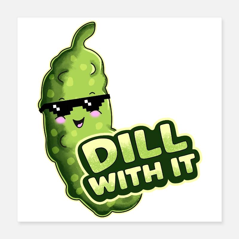 Dill With It Gurke Poster 40x40 cm
