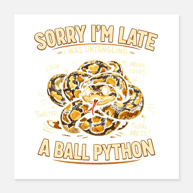 Too late because of ball python | Snake Humor Poster 16" x 16" (40x40 cm)