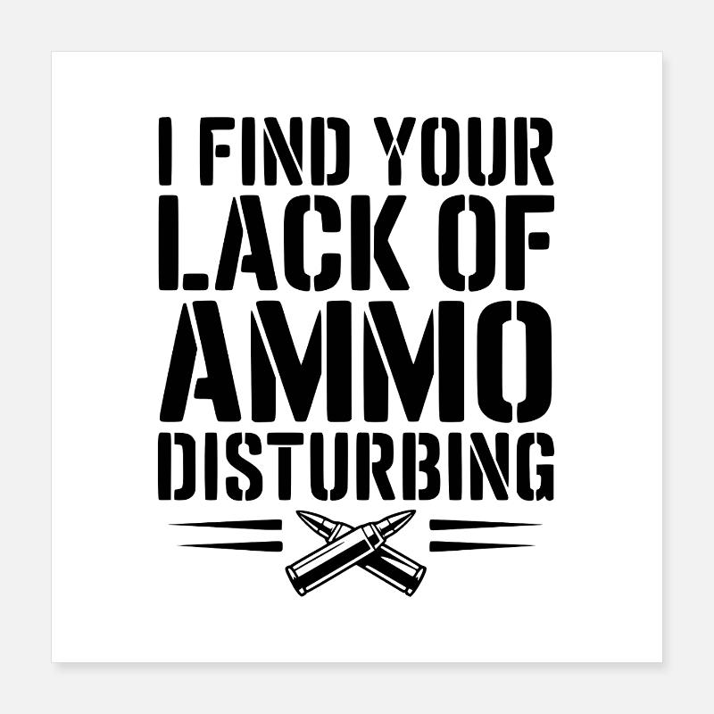 Ich finde dein Mangel an Munition beunruhigend Poster 40x40 cm