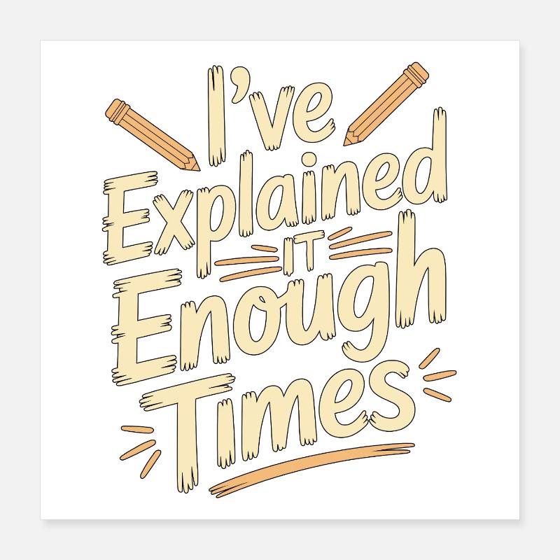 Retired Teacher I've Explained It Enough Professor Poster 40x40 cm