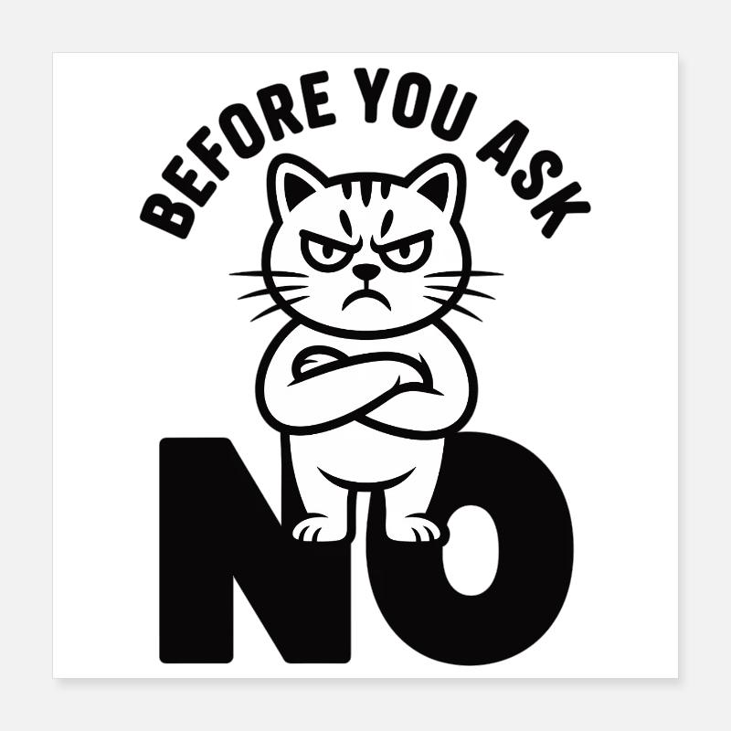 Cat T-Shirt Before You Ask No Poster 16" x 16" (40x40 cm)