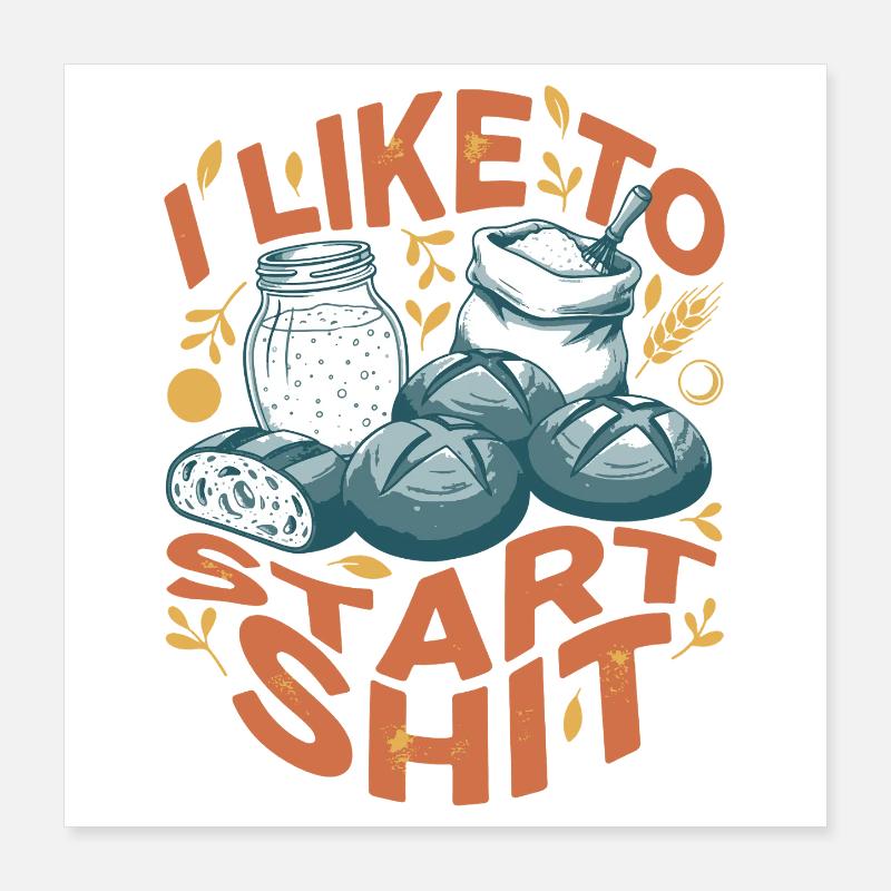 Sourdough Bread Baking I Like To Start Baker Era Poster 16" x 16" (40x40 cm)