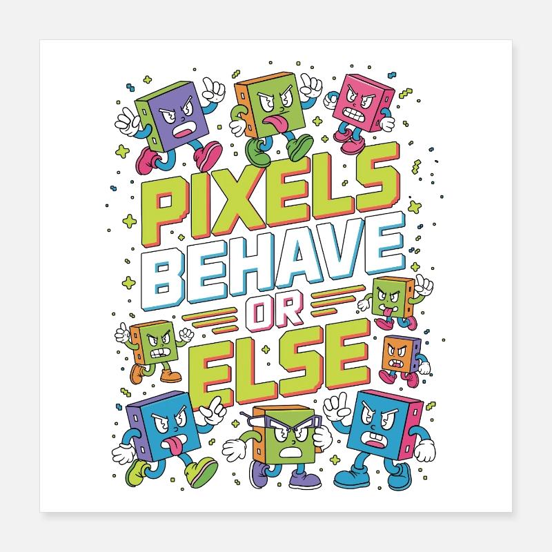 Print Designer Pixels Behave Or Else Visual Design Poster 40x40 cm