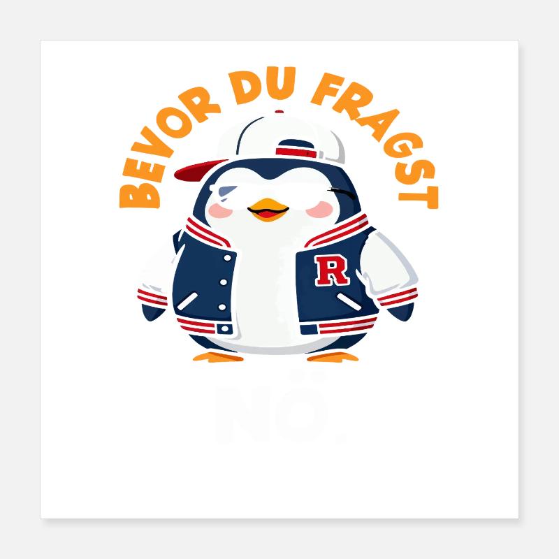 Bevor du fragst Nö Pinguin Spruch Poster 40x40 cm