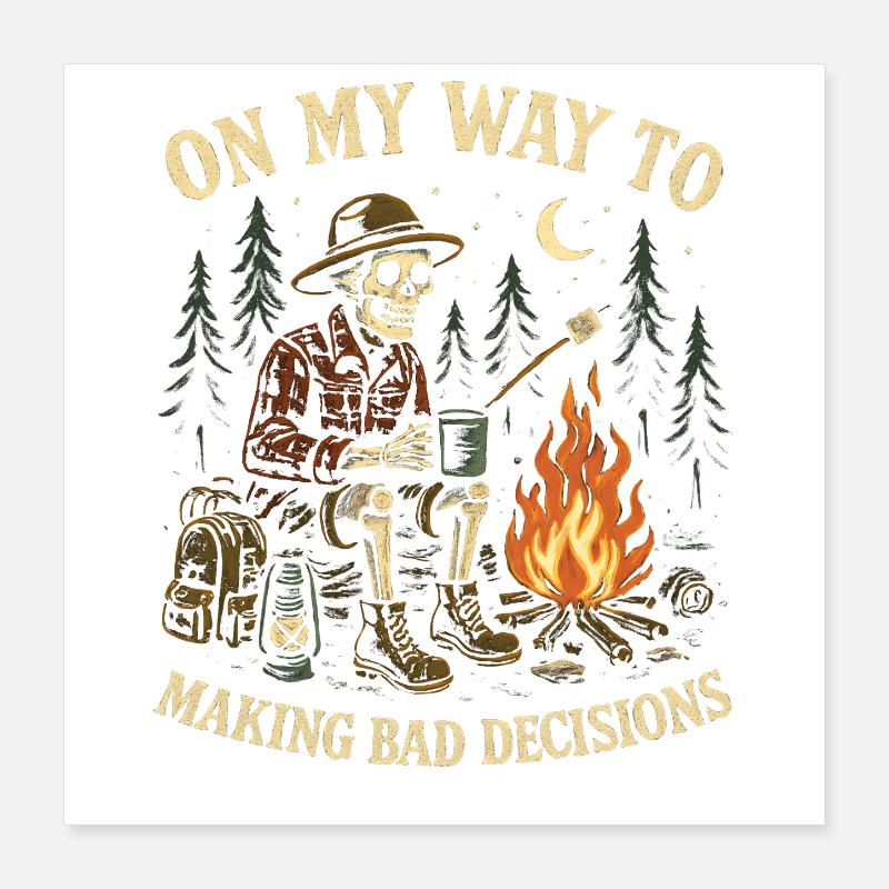 Camping Humor On My Way To Making Bad Decisions  Poster 40x40 cm