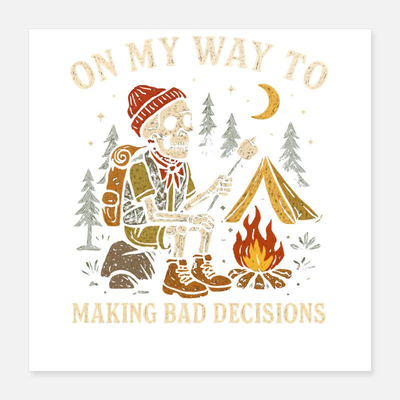 Camping Humor On My Way To Making Bad Decisions  Poster 40x40 cm