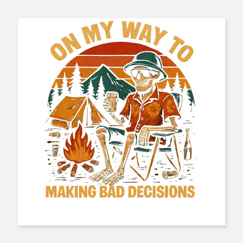Camping Humor On My Way To Making Bad Decisions  Poster 40x40 cm
