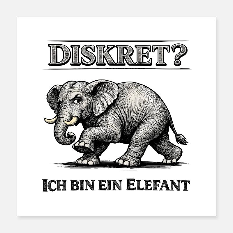 Diskret? Ich bin ein Elefant Humor Spruch Poster 40x40 cm