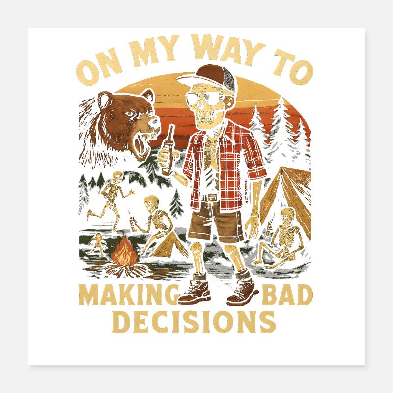 Camping Humor On My Way To Making Bad Decisions  Poster 40x40 cm