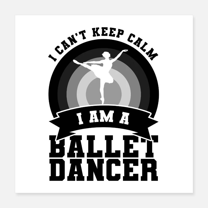 Ballet Dancer Saying Poster 16" x 16" (40x40 cm)