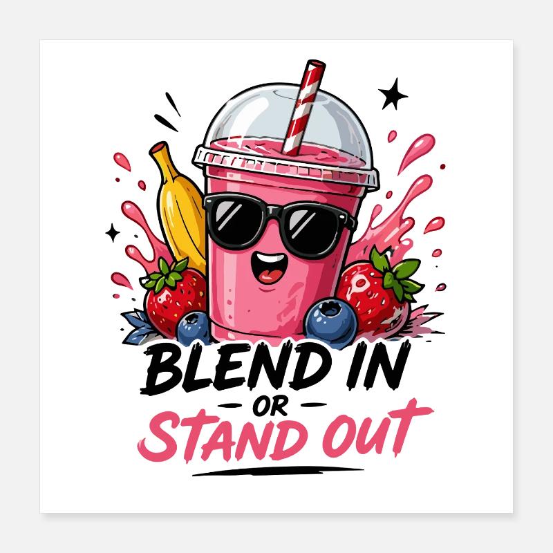Blend In Or Stand Out Cool Smoothie Saying With Poster 16" x 16" (40x40 cm)