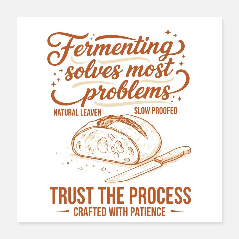 sourdough Fermenting Solves Problems Poster 16" x 16" (40x40 cm)
