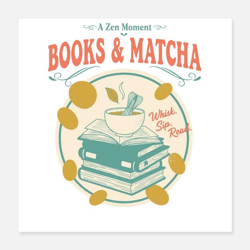 Bücher und Matcha, ein Zen-Moment Whisk Sip Luck Read Poster 40x40 cm