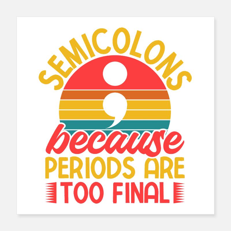 Semicolon Suicide Prevention Periods Too Final Poster 40x40 cm