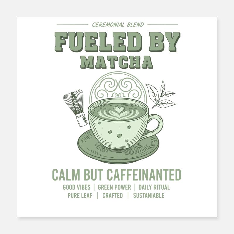 Fueled By Matcha Calm But Caffeinated Green Tea Poster 16" x 16" (40x40 cm)