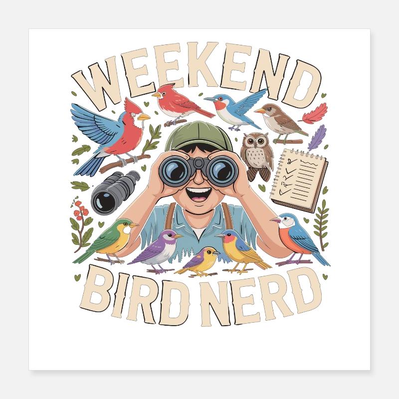 Weekend Bird Nerd Bird Watcher Poster 16" x 16" (40x40 cm)