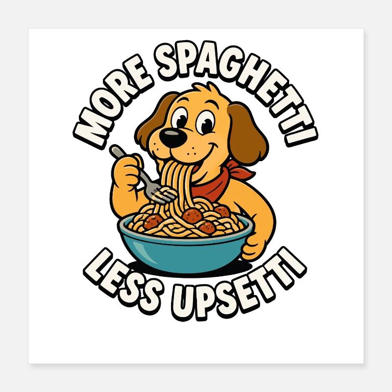 More spaghetti, less hassle, dog spaghetti Poster 16" x 16" (40x40 cm)