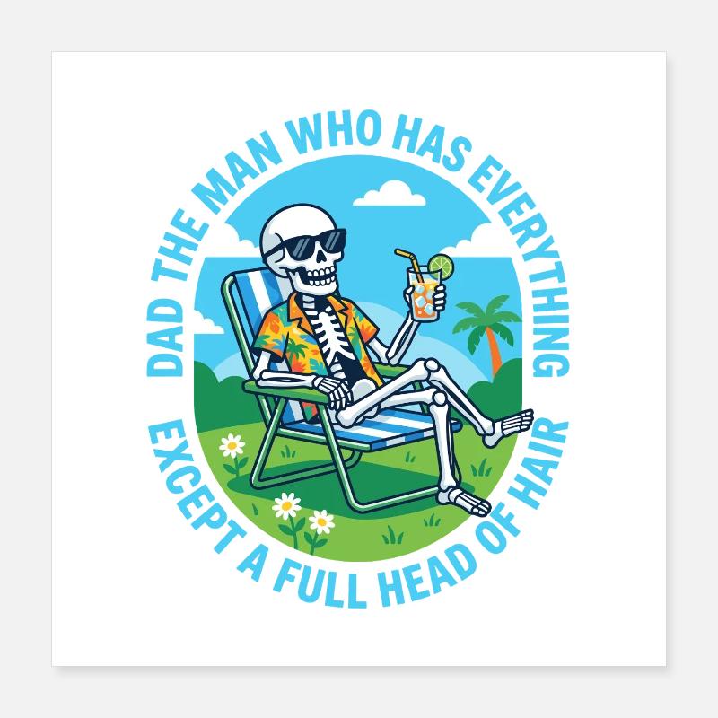 Dad The Man Who Has Everything Except A Full Head  Poster 16" x 16" (40x40 cm)