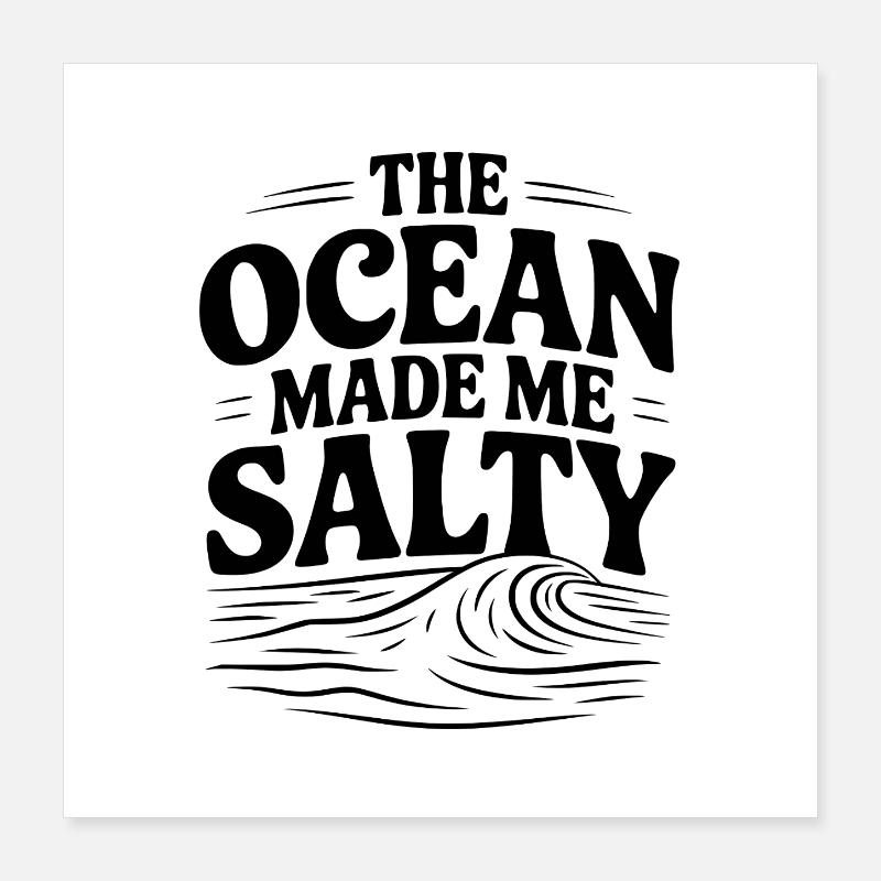 The Ocean Made Me Salty Poster 16" x 16" (40x40 cm)