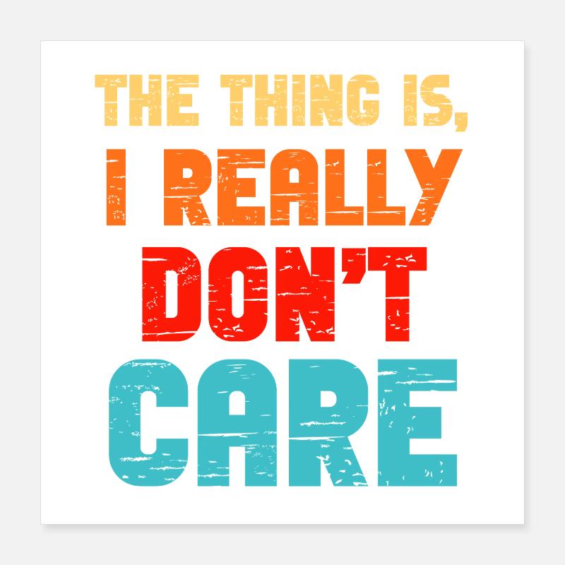 Really Dont Care Poster 16" x 16" (40x40 cm)