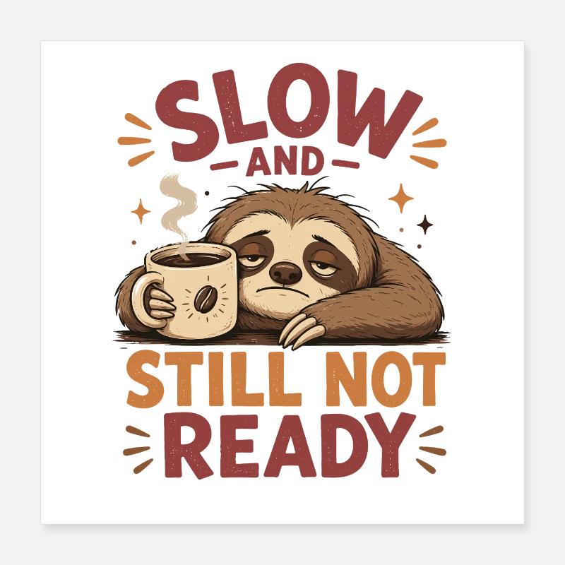 Chemise Sloth Coffee Lent, Pas Prête Poster 40 x 40 cm
