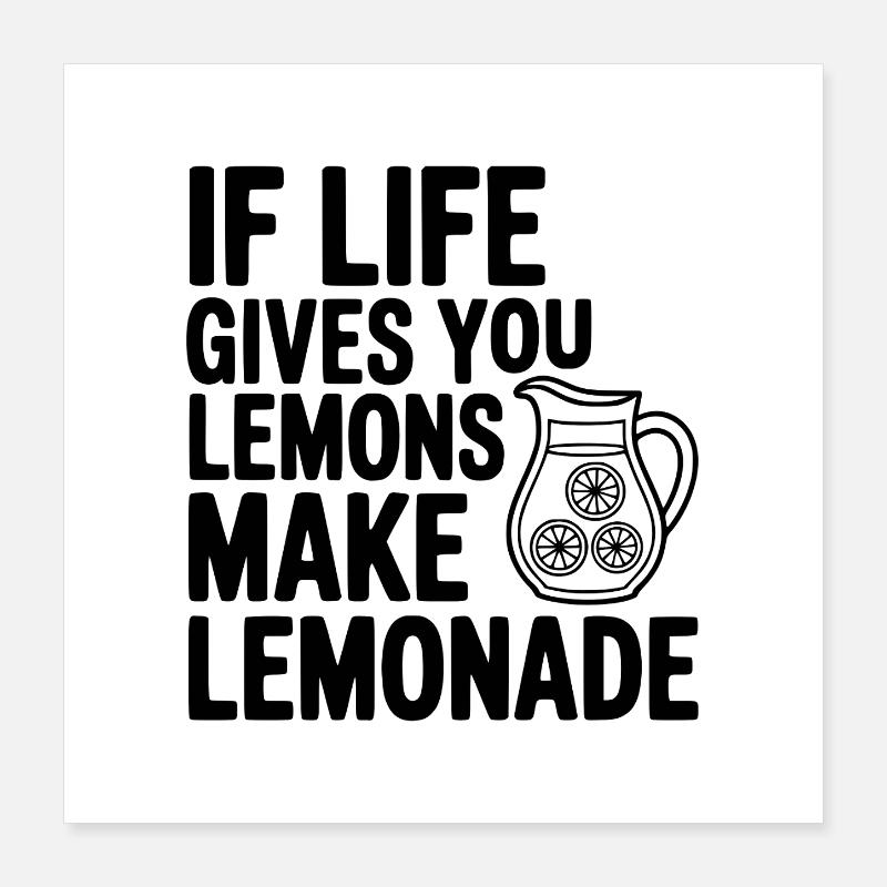 Si la vie te donne des citrons, fais de la limonade Poster 40 x 40 cm