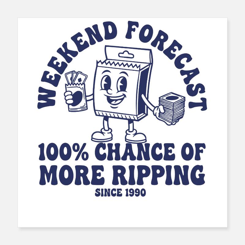 Weekend Forecast 100 Chance More Ripping trading Poster 16" x 16" (40x40 cm)