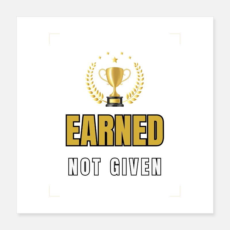Earned Not Given Poster 16" x 16" (40x40 cm)