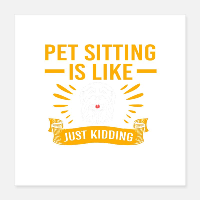 Pet Sitter Pets Babysitter Poster 16" x 16" (40x40 cm)