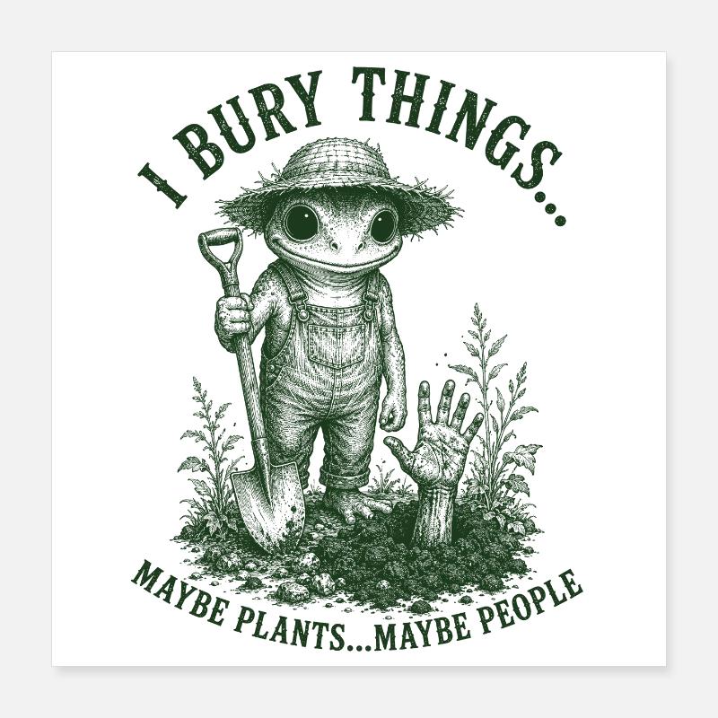 I Bury Things Maybe Plants Frog Poster 16" x 16" (40x40 cm)