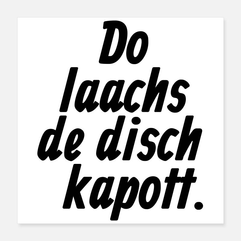 Do laachs de disch kapott - Kölsche §11 Poster 40x40 cm