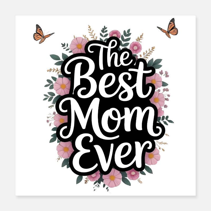 Best Mom Ever Floral Script Poster 16" x 16" (40x40 cm)