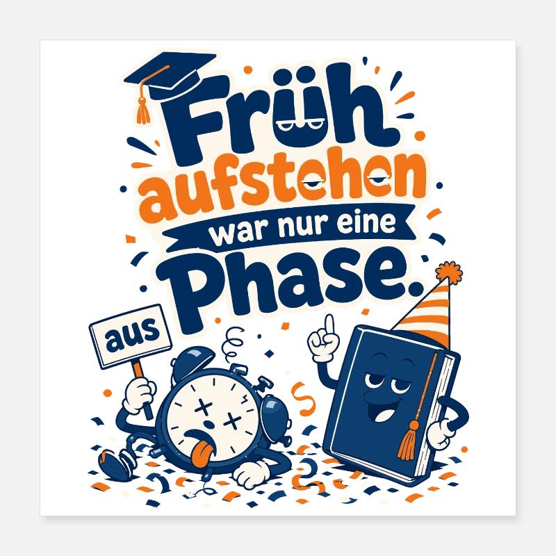 Früh aufstehen war nur eine Phase. Poster 40x40 cm