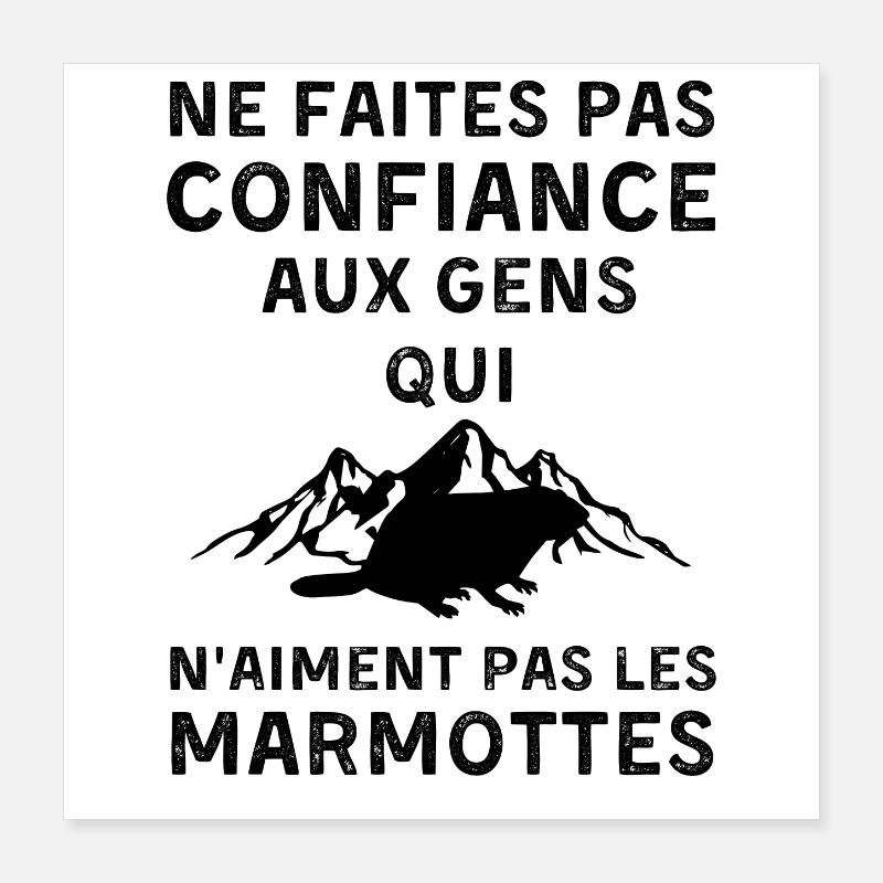 Ne faites confiance qui n aiment pas les marmottes Poster 40 x 40 cm