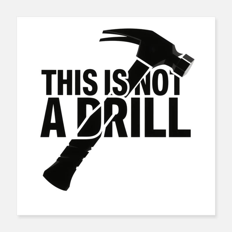 This Is Not A Drill . Hammer Poster 16" x 16" (40x40 cm)