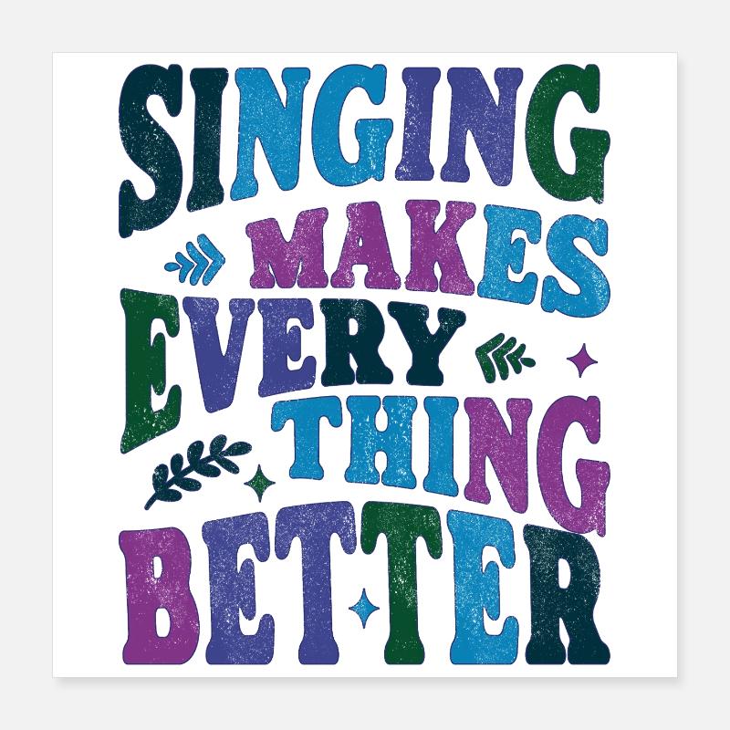 Singing makes everything better color Poster 40x40 cm