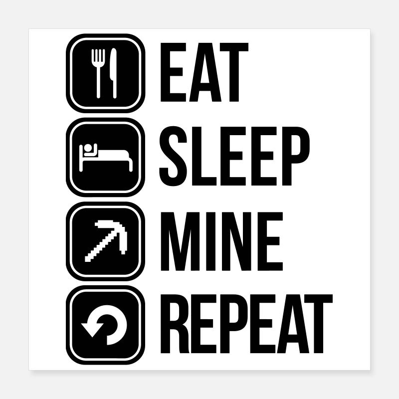 eat sleep mine repeat Poster 40 x 40 cm