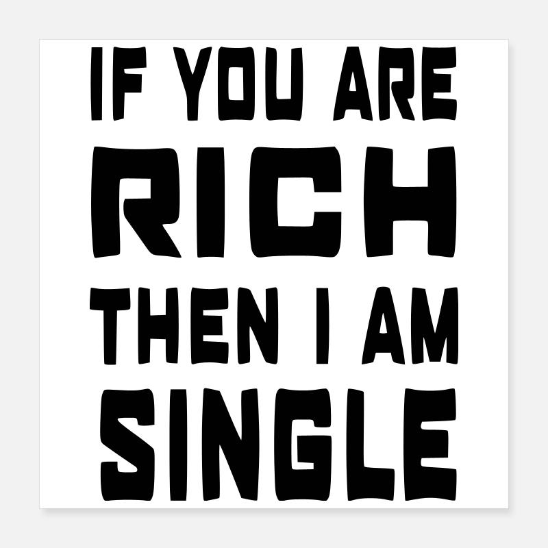 Wenn du reich bist, bin ich Single # Poster 40x40 cm