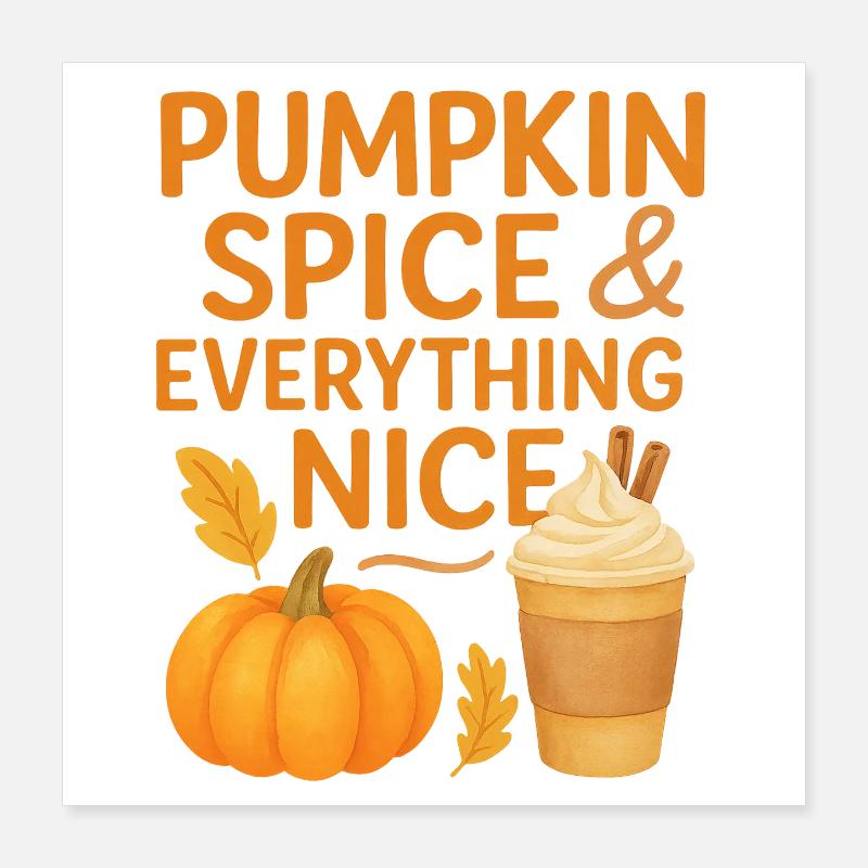 pumpkin spice and everything nice Poster 16" x 16" (40x40 cm)