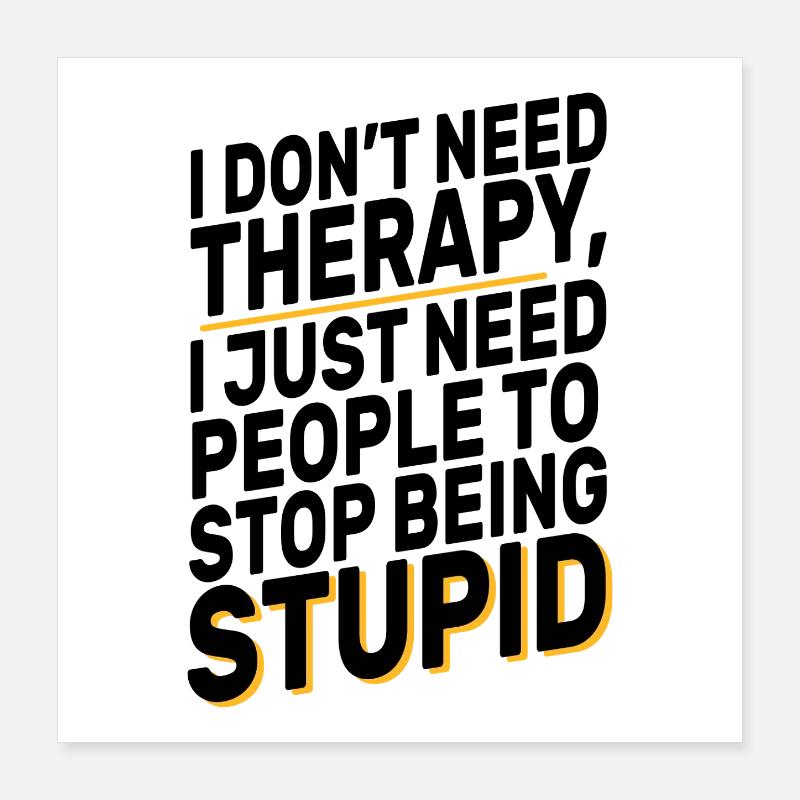 I Don't Need Therapy Funny Sarcasm Quote Design Poster 40x40 cm