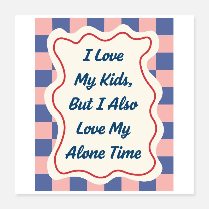 I Love my Alone Time – Eltern-Statement Poster 40x40 cm