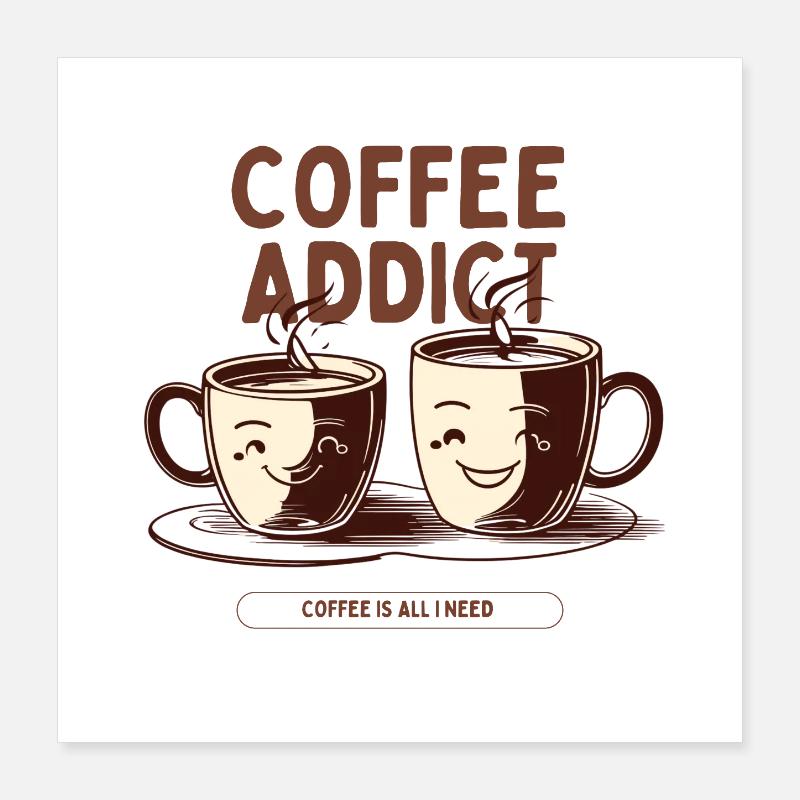 Coffee Addict – Coffee Lover Design Poster 16" x 16" (40x40 cm)