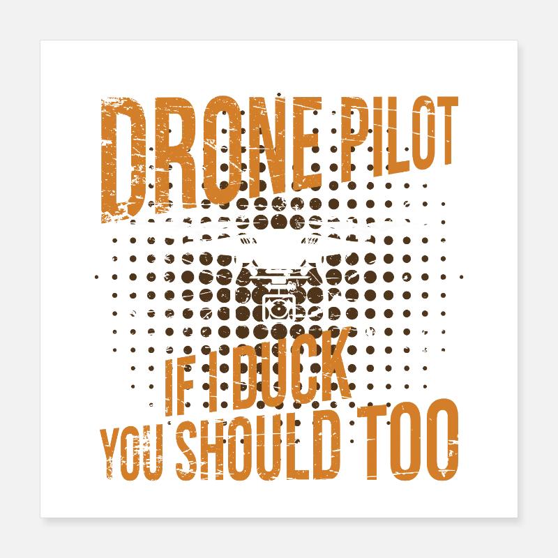 Drone Pilot if I duck you should too Poster 40x40 cm