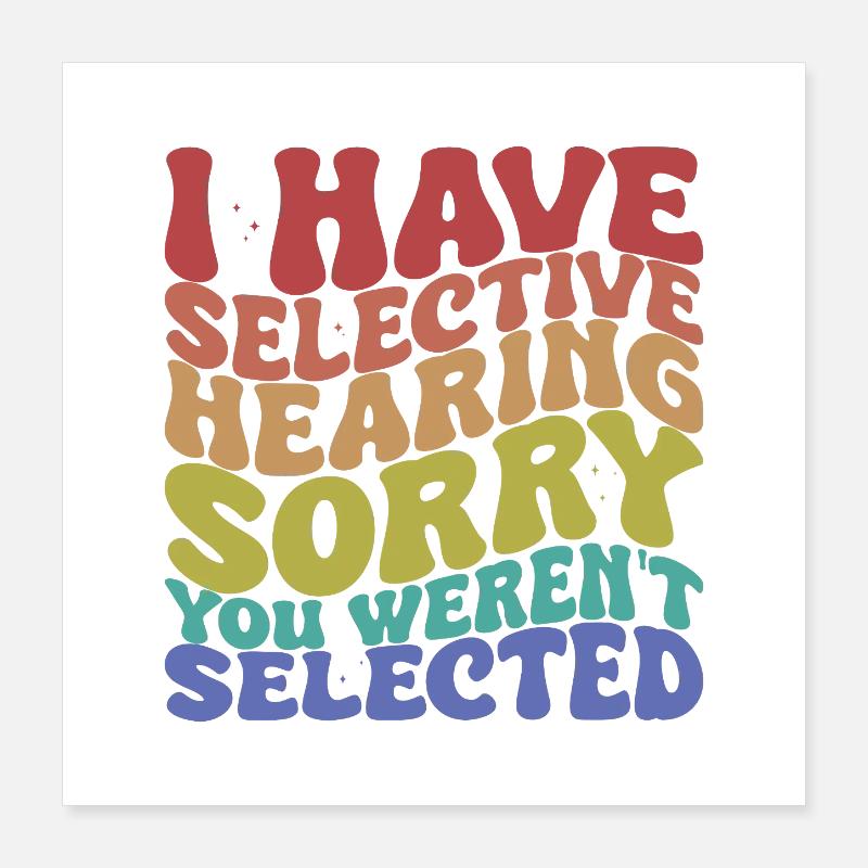 Selective Hearing Sarcastic Saying Poster 16" x 16" (40x40 cm)