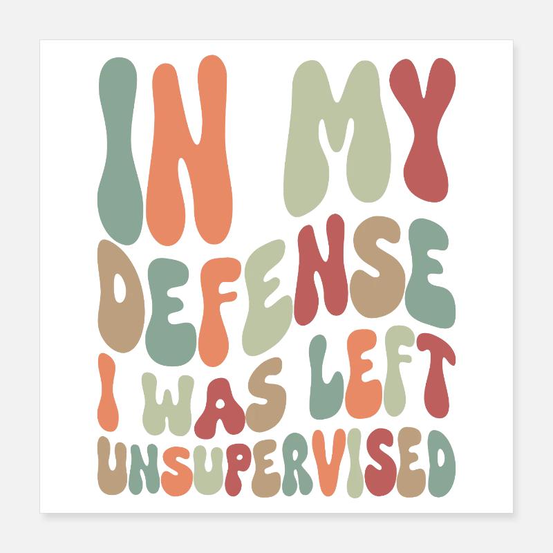 In my Defense I was left unsupervised Poster 40x40 cm