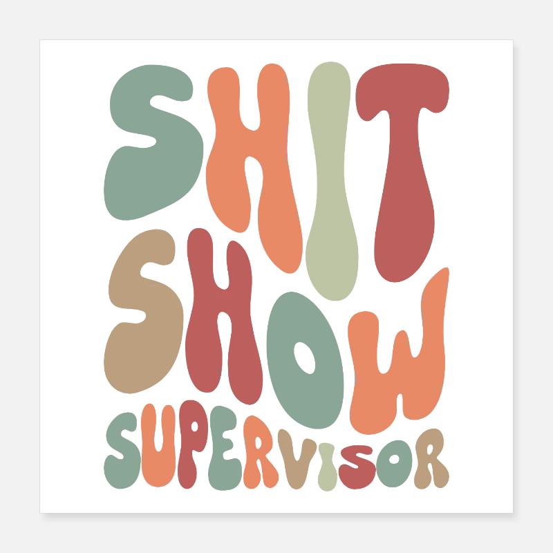 Shit Show Supervisor Poster 16" x 16" (40x40 cm)